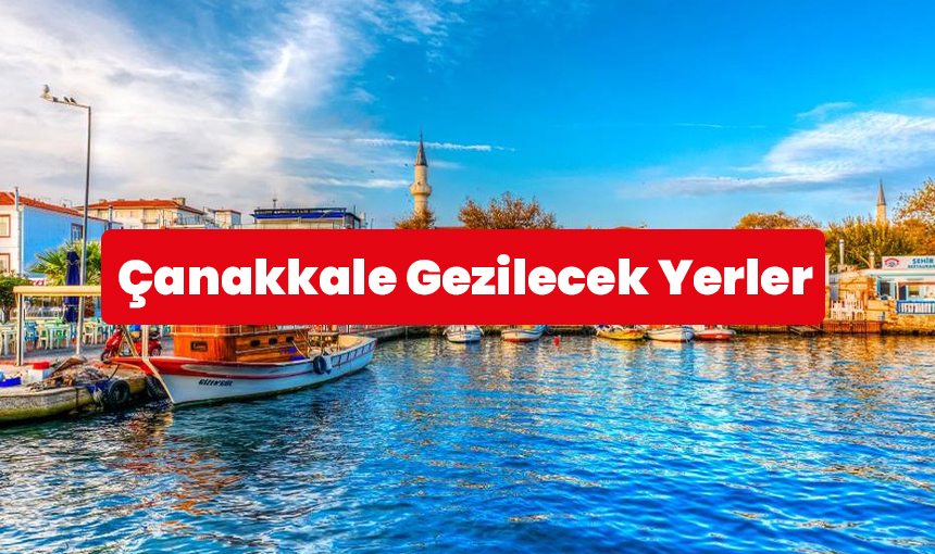 Çanakkale Gezilecek Yerler